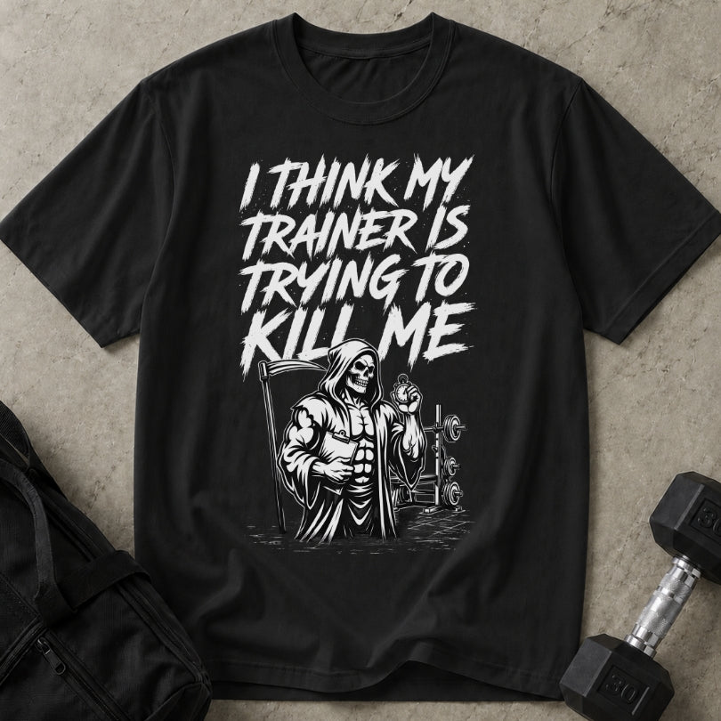 My Trainer Is Trying To Kill Me Graphic T-shirt