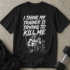 My Trainer Is Trying To Kill Me Graphic T-shirt