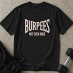 Burpees Not Even Once Tee