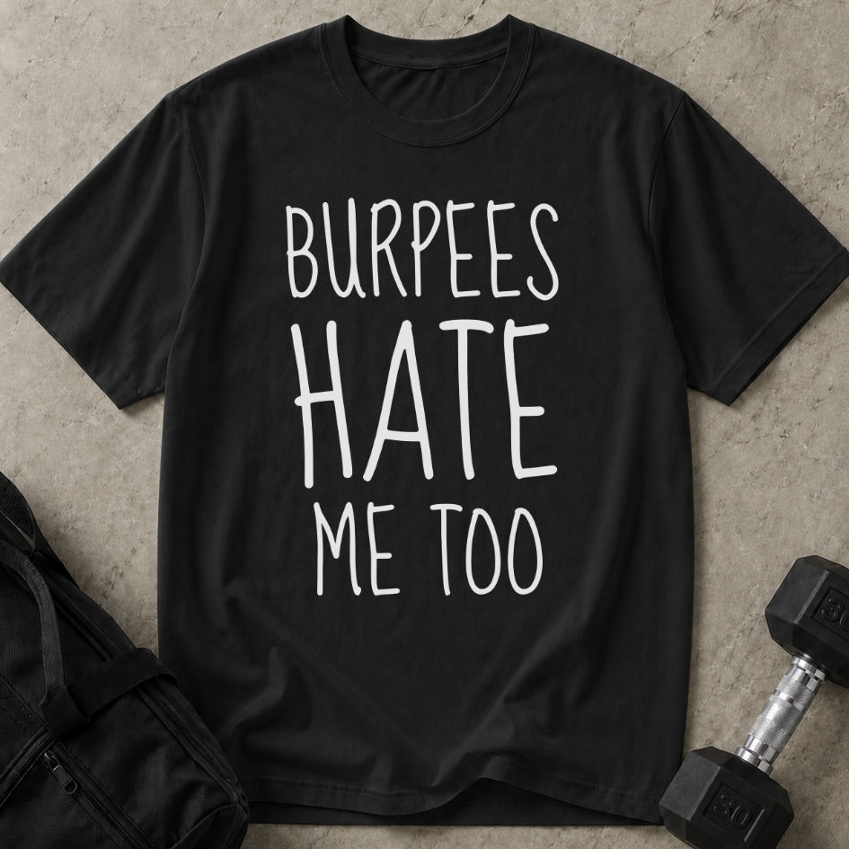 Burpees Hate Me Too T-shirt