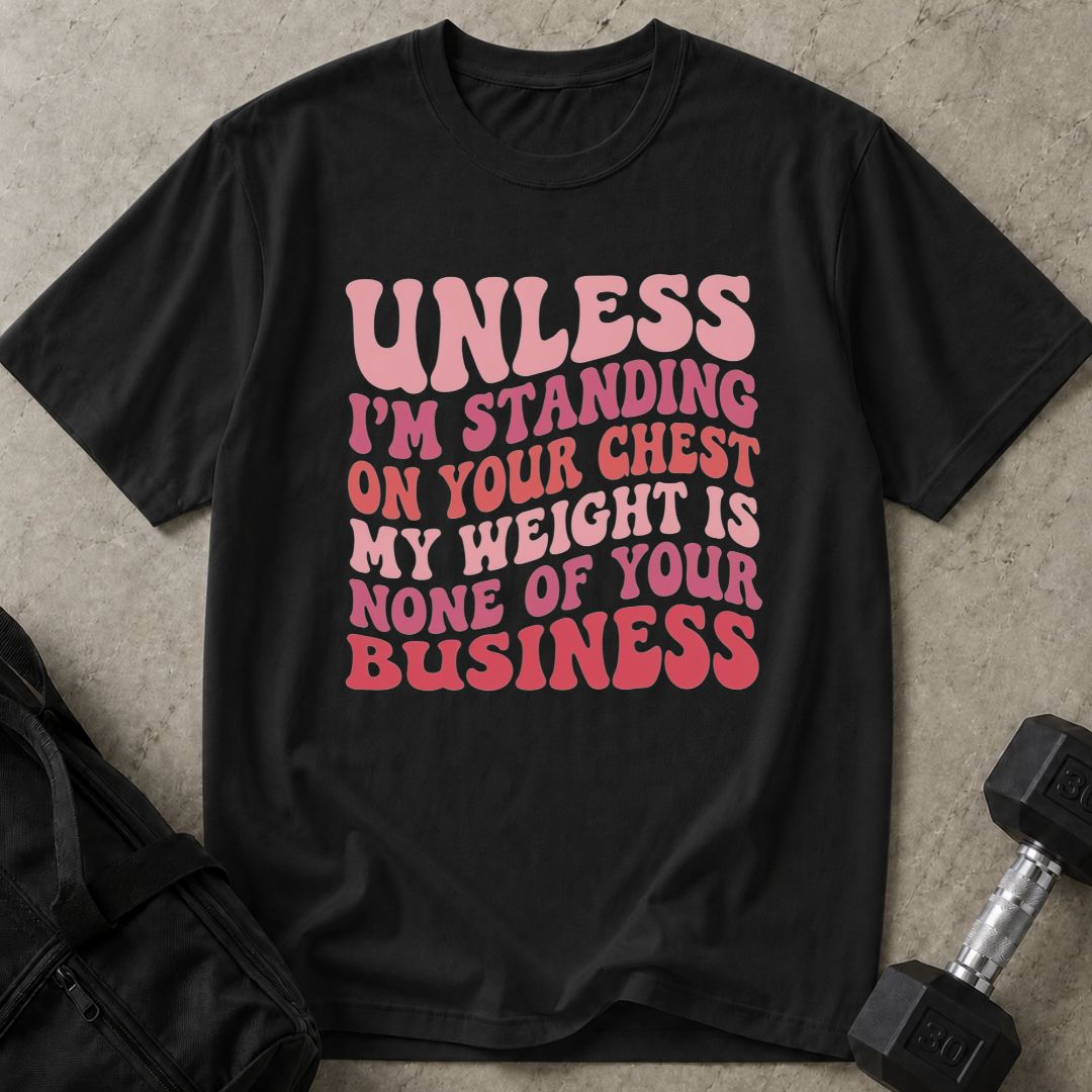 My Weights Is None Of Your Business Tee