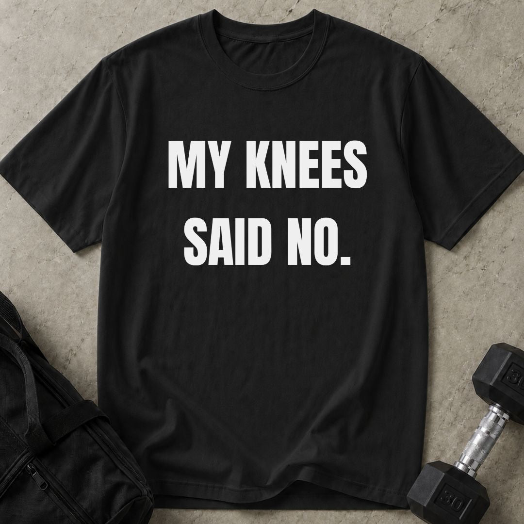 My Knees Said No Tee