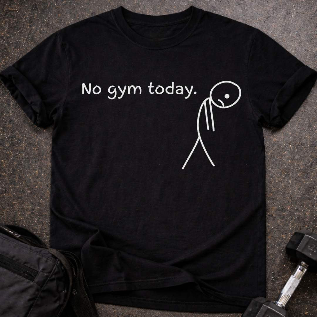 No Gym Today T-shirt