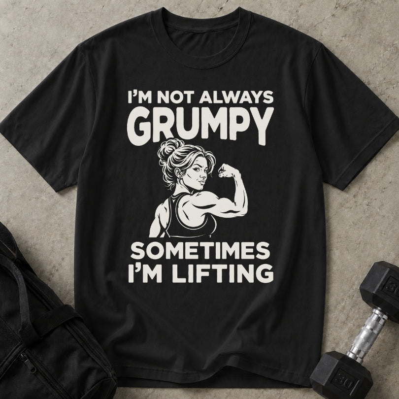 I'm Not Always Grumpy T-shirt