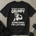 I'm Not Always Grumpy T-shirt