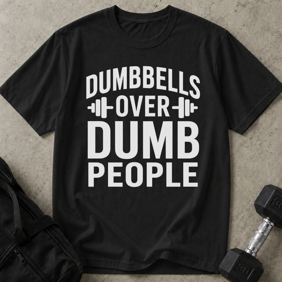 Dumbbells Over Dumb People T-shirt