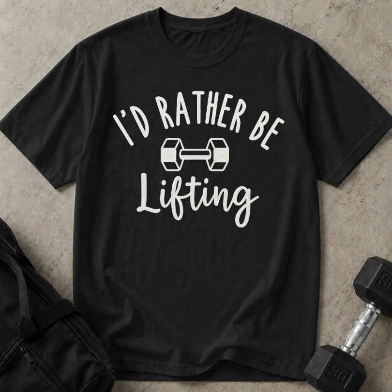 I'd Rather Be Lifting T-shirt