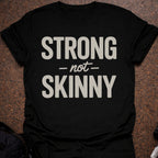 Strong Not Skinny T-shirt