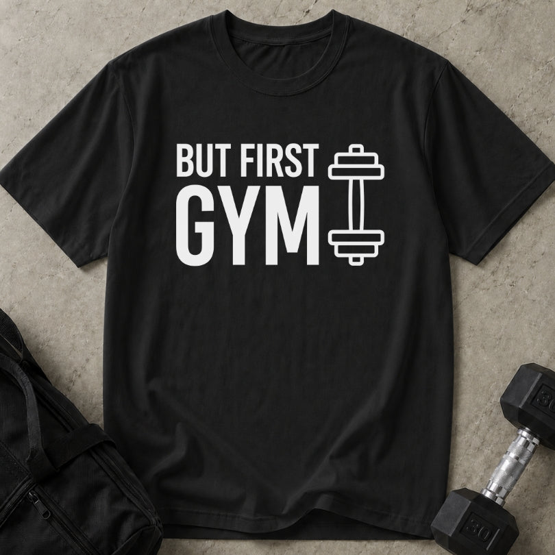 But First Gym T-shirt