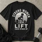 Strong Women Lift Each Other Up T-shirt