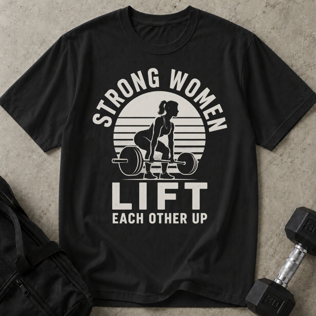 Strong Women Lift Each Other Up T-shirt