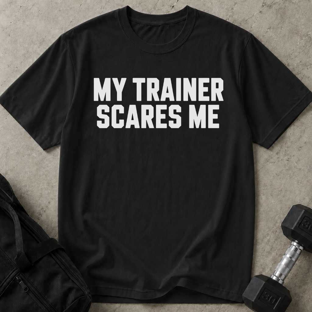 My Trainer Scares Me T-shirt