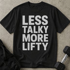 Less Talky More Lifty T-shirt