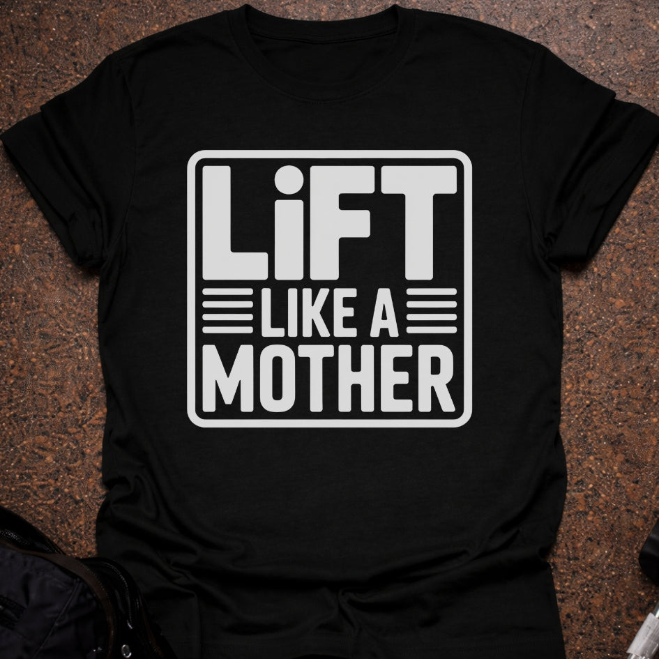 Lift Like A Mother T-shirt
