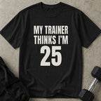 My Trainer Thinks I'm 25 Tee