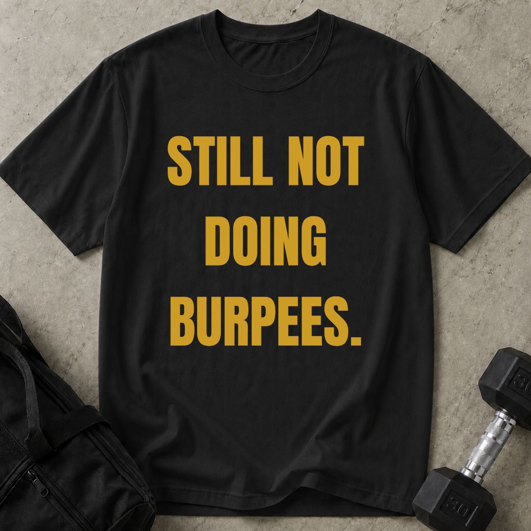 Still Not Doing Burpees Tee