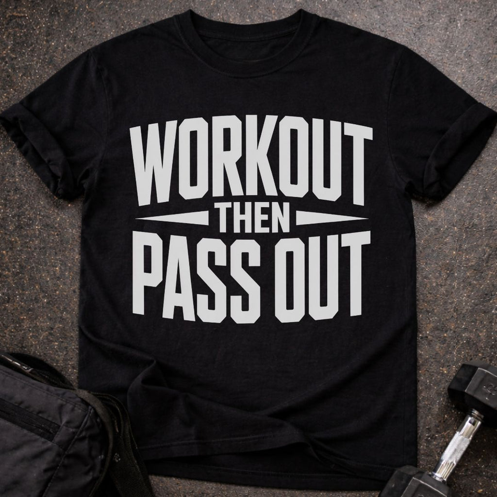 Workout Then Pass out T-shirt