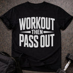 Workout Then Pass out T-shirt