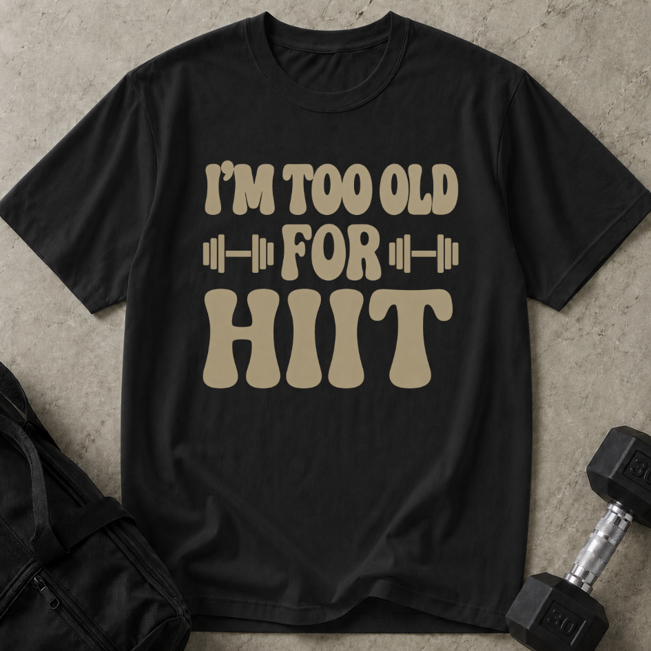Too Old For Hiit T-shirt