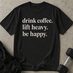 Drink Coffee Lift Heavy Be Happy T-shirt