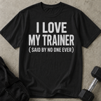 I Love My Trainer T-shirt