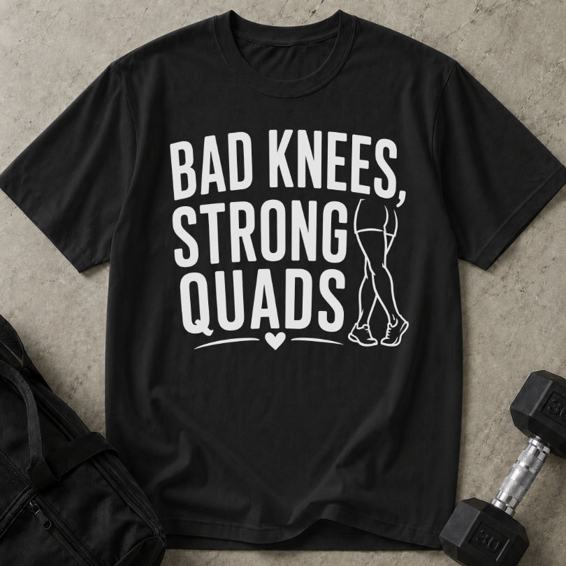 Bad Knees Strong Quads T-shirt