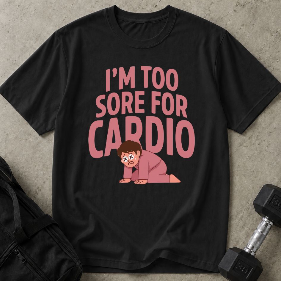 Too Sore For Cardio Tee