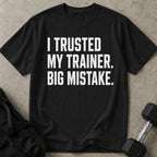 I Trusted My Trainer T-shirt