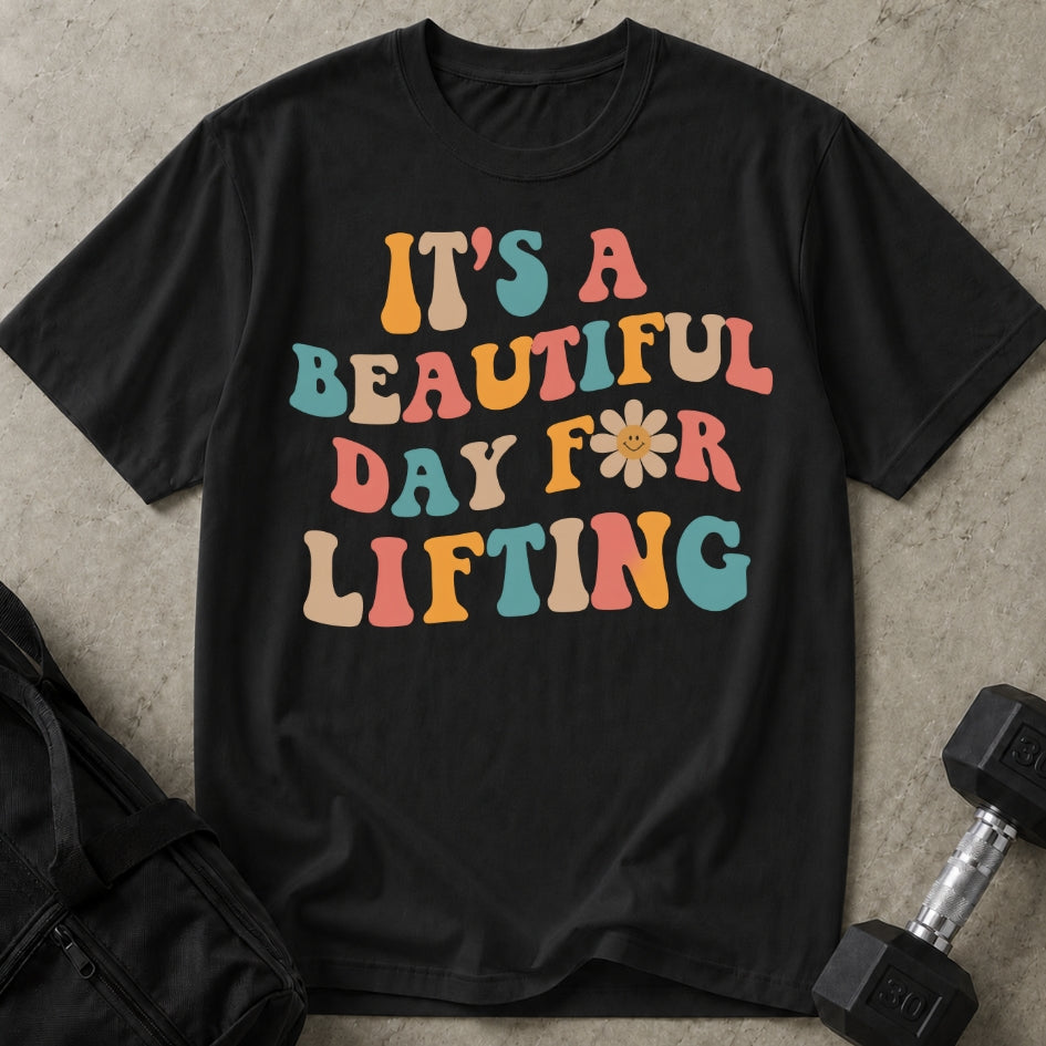 Beautiful Day For Lifting T-shirt