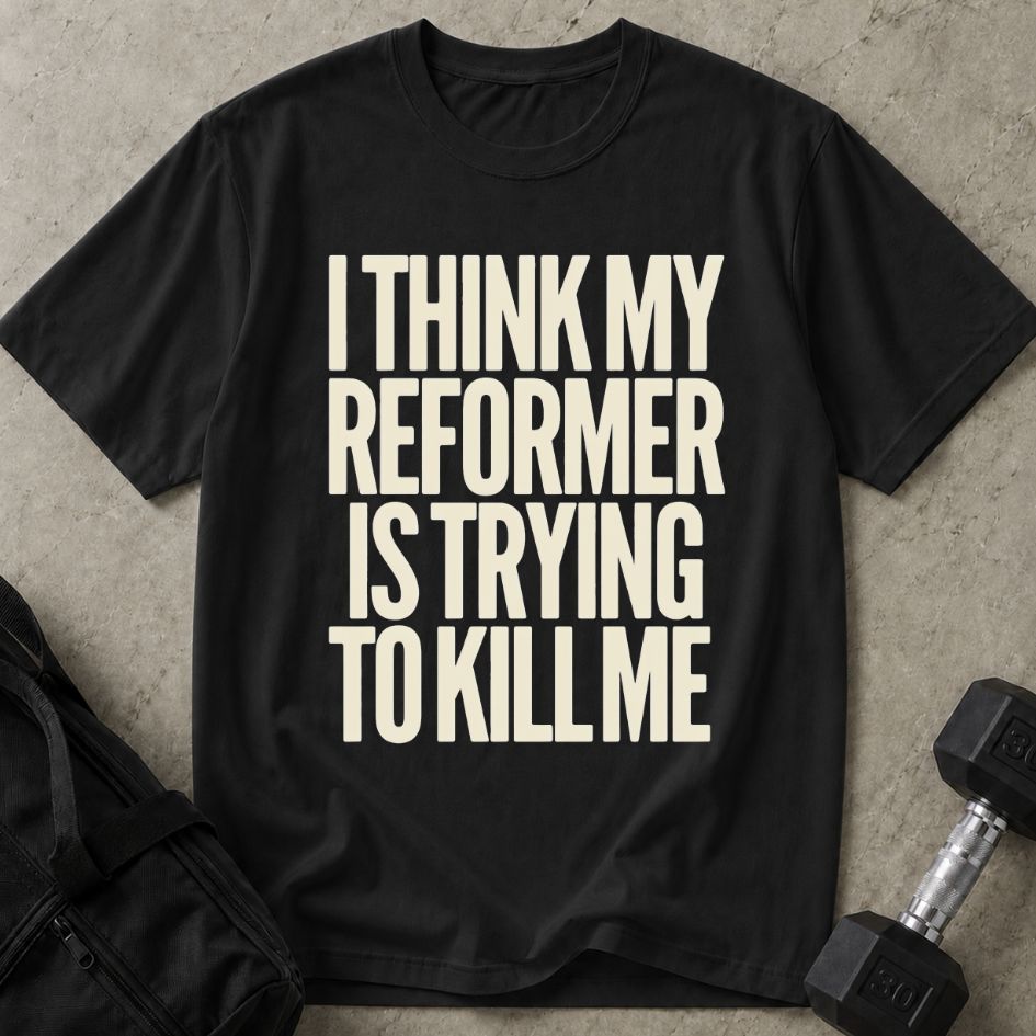 Reformer Is Killing Me Tee