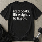 Read Books Lift Weights Be Happy T-shirt