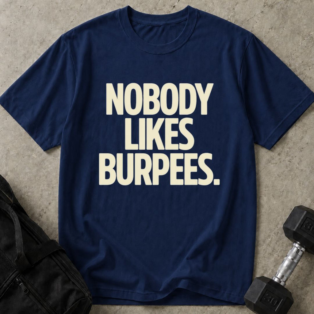 Nobody Likes Burpees T-shirt