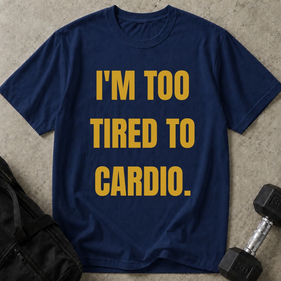 Too Tired For Cardio Tee