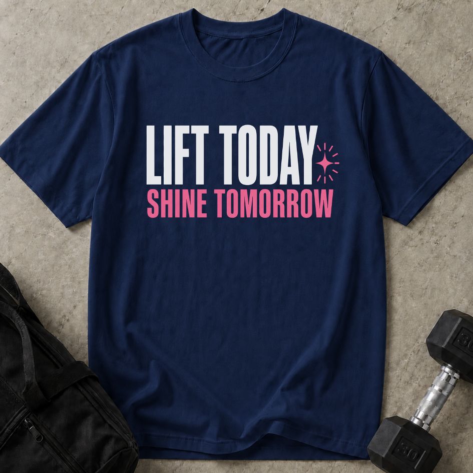 Lift Today Shine Tomorrow Tee
