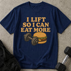 I Lift To Eat More T-shirt