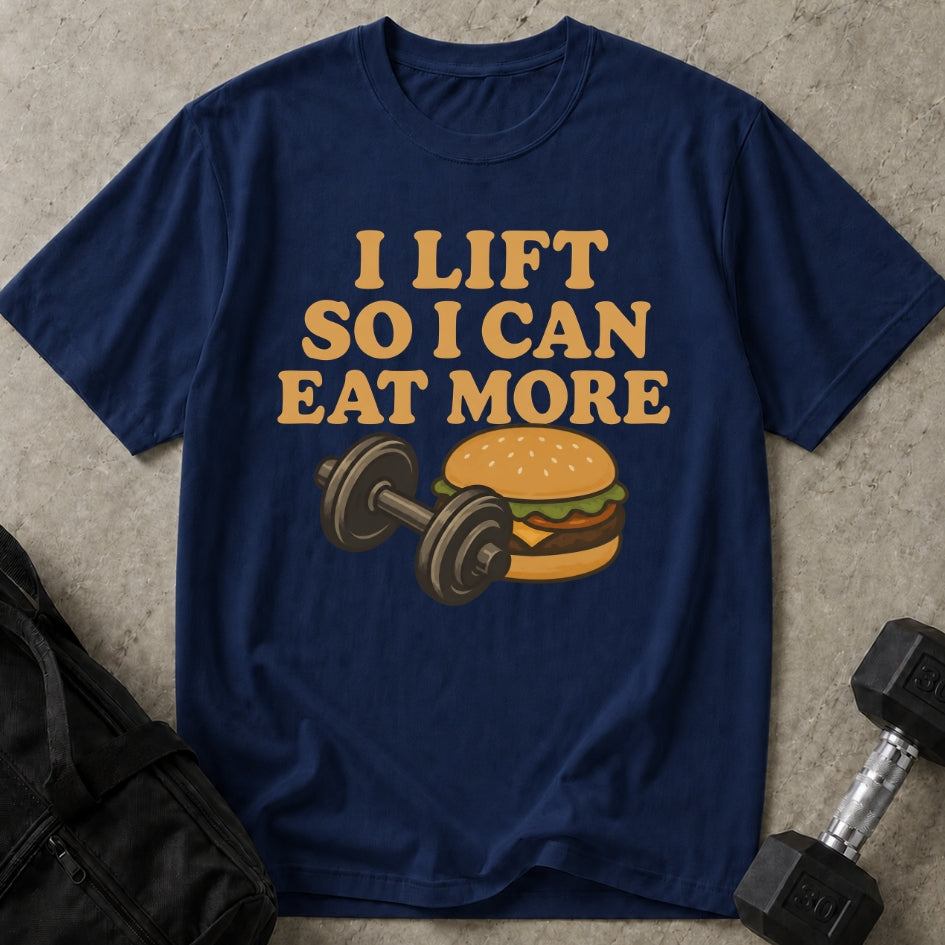 I Lift To Eat More T-shirt