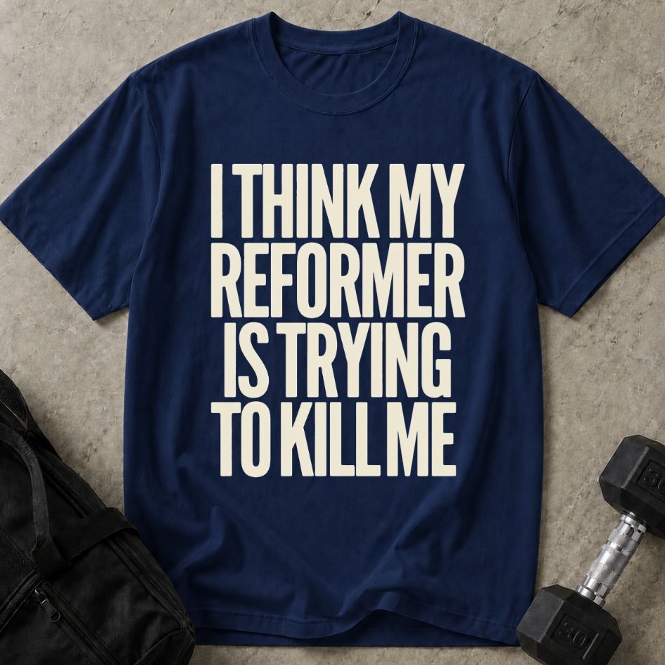 Reformer Is Killing Me Tee
