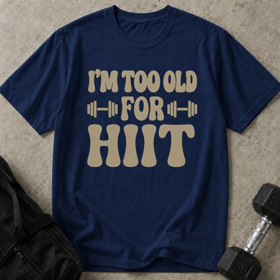 Too Old For Hiit T-shirt