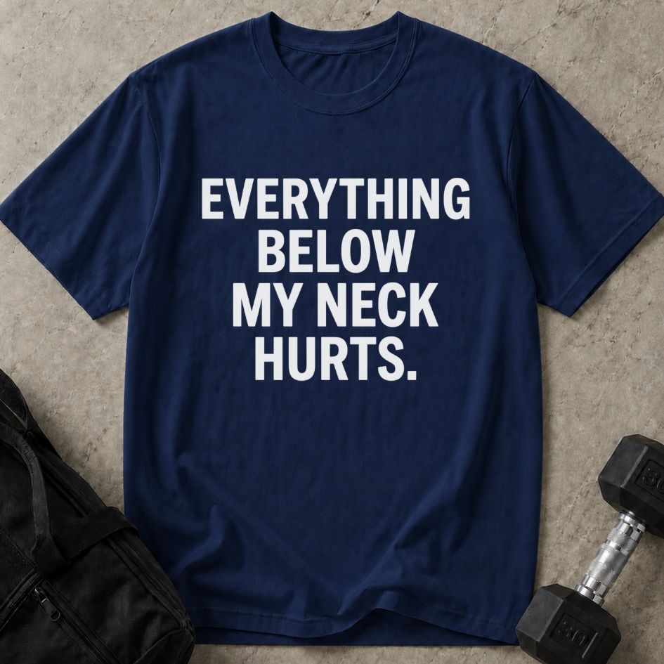Everything Below The Neck Hurts Tee
