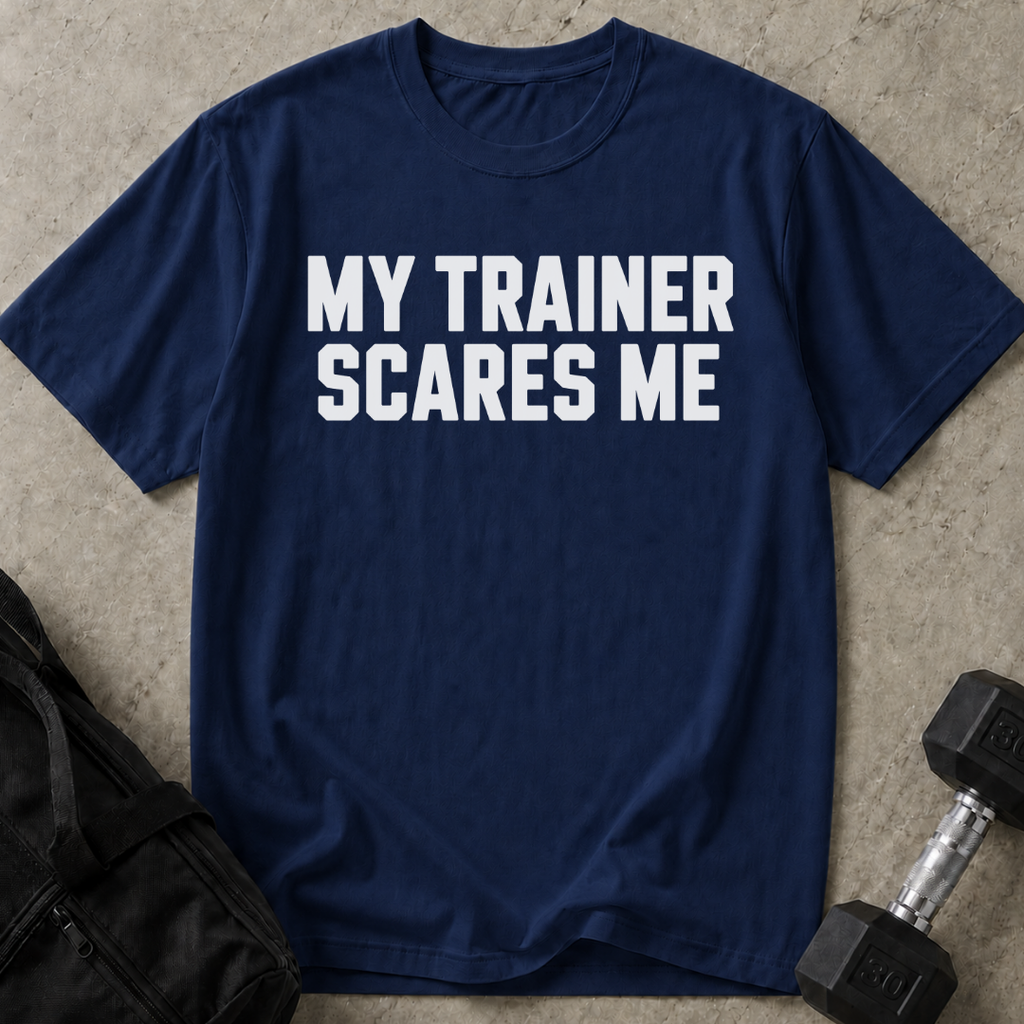 My Trainer Scares Me T-shirt