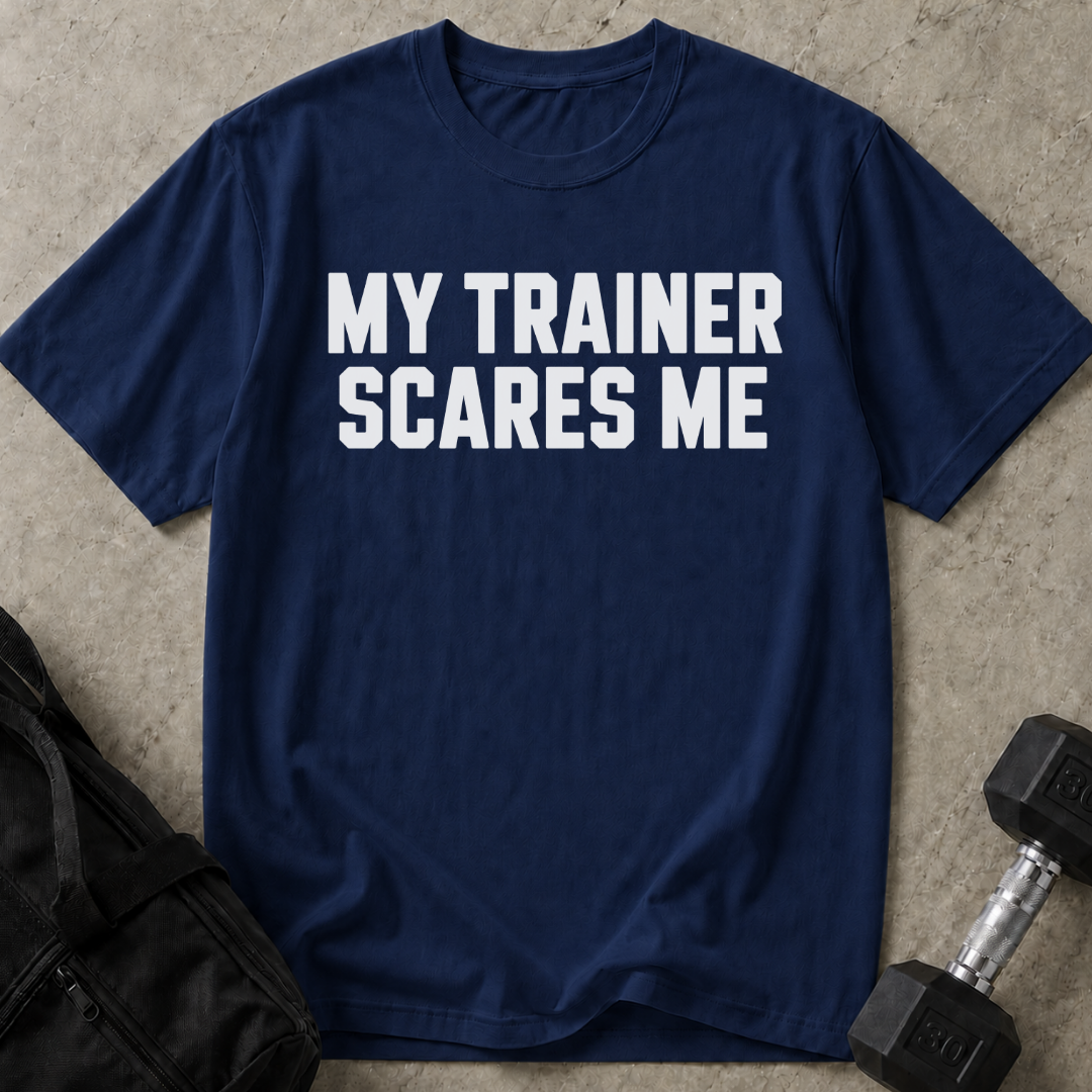 My Trainer Scares Me T-shirt