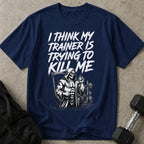 My Trainer Is Trying To Kill Me Graphic T-shirt