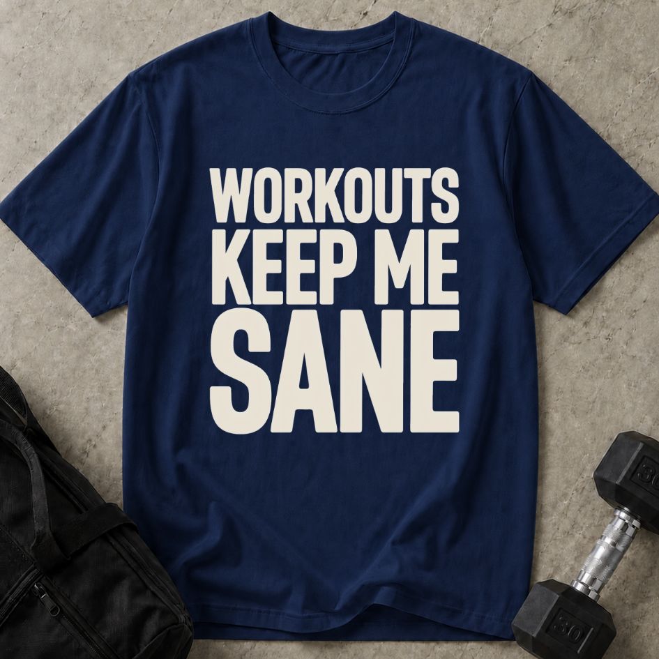 Workouts Keep Me Sane Tee