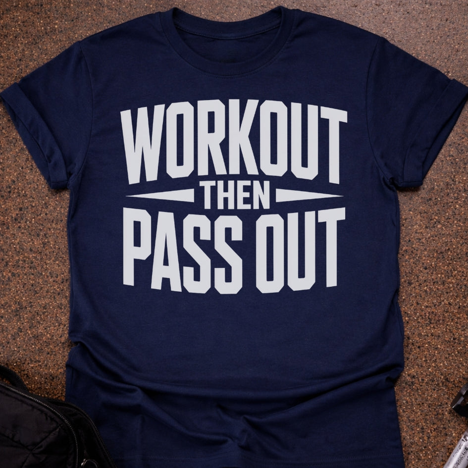 Workout Then Pass out T-shirt