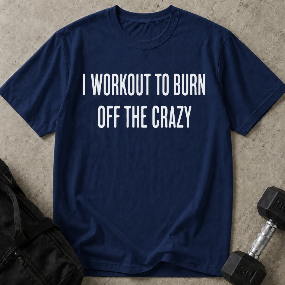 Burn Off The Crazy T-shirt