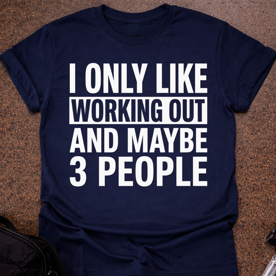 I Only Like Working Out T-shirt