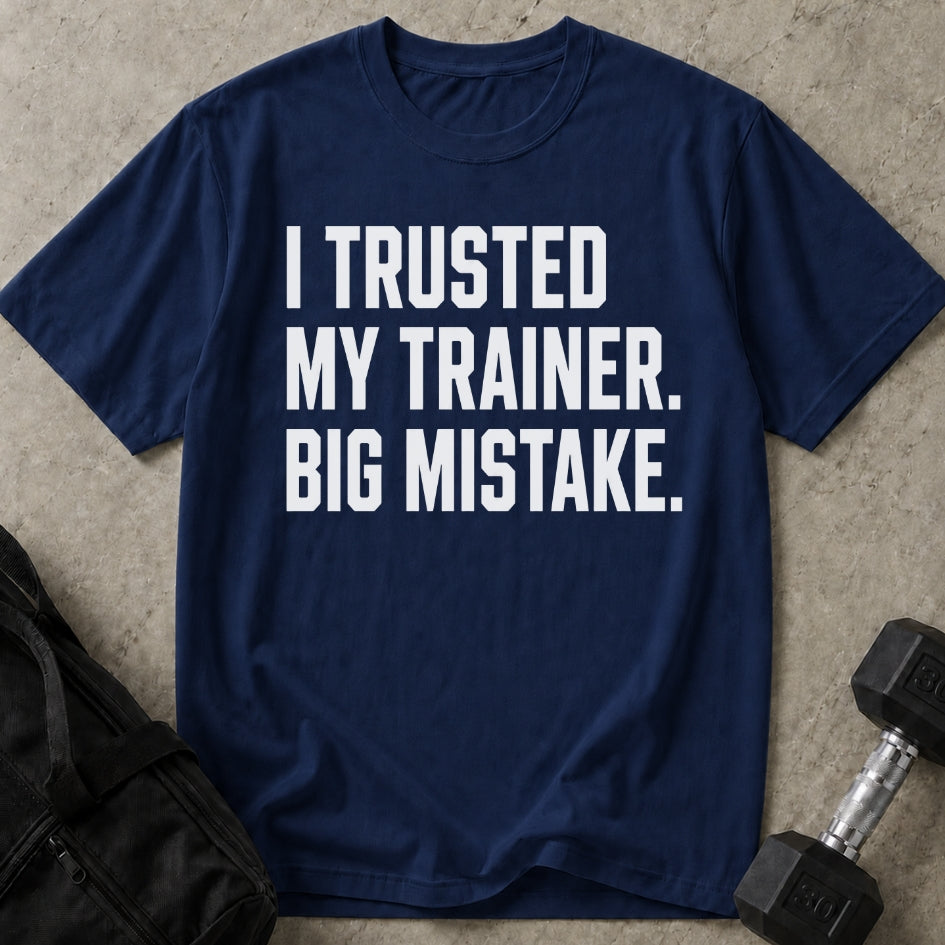 I Trusted My Trainer T-shirt