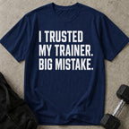 I Trusted My Trainer T-shirt