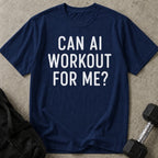 Can AI Workout For Me T-shirt