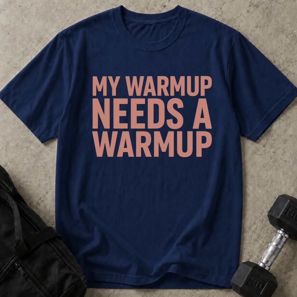 My Warm Up Needs Up Warmup Tee